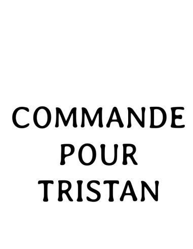 Commande spéciale pour Tristan